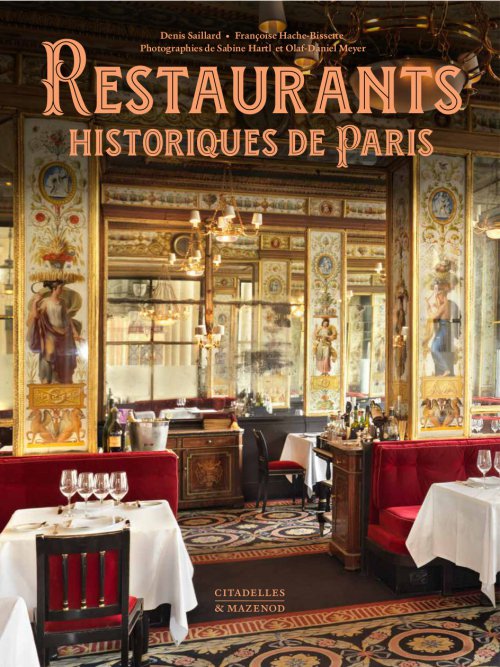 Restaurants historiques de Paris de Denis Saillard et Françoise Hache-Bissette - Photographies de Hartl-Meyer Editions Citadelles & Mazenod